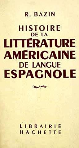 Bazin R  Histoire de la littérature américaine de langue espagnole