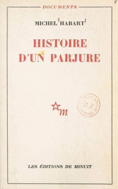Michel Habart Histoire d'un parjure, Minuit, 1960.